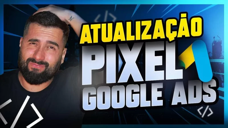 [Pixel Atualizado 2021] Como Instalar o Pixel no Google Ads Corretamente