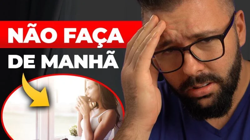 7 COISAS QUE VOCÊ NUNCA DEVE FAZER NA SUA ROTINA DA MANHÃ [NÃO É CLUBE DAS 05]