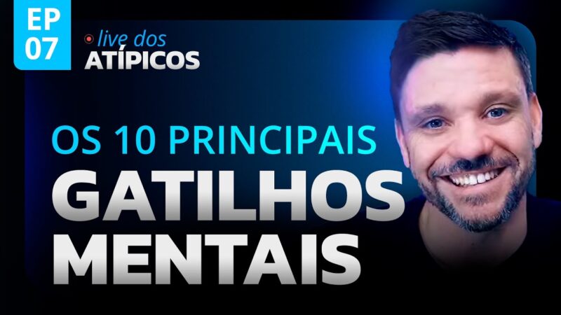 OS 10 PRINCIPAIS GATILHOS MENTAIS | LIVE DOS ATÍPICOS | EP #07