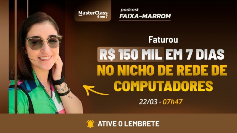 FATUROU R$150 MIL EM 7 DIAS NO NICHO DE REDE DE COMPUTADORES | PODCAST FAIXA MARROM