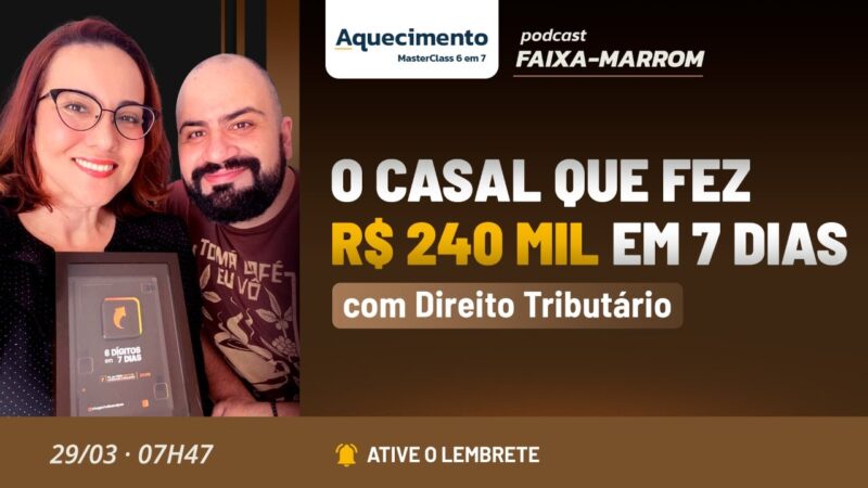 O CASAL QUE FEZ R$240 MIL EM 7 DIAS COM DIREITO TRIBUTÁRIO | PODCAST FAIXA MARROM