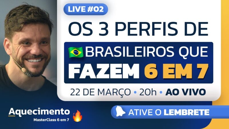 Os 3 perfis de brasileiros que fazem 6 em 7 | Live de Aquecimento #2 | MasterClass 6em7