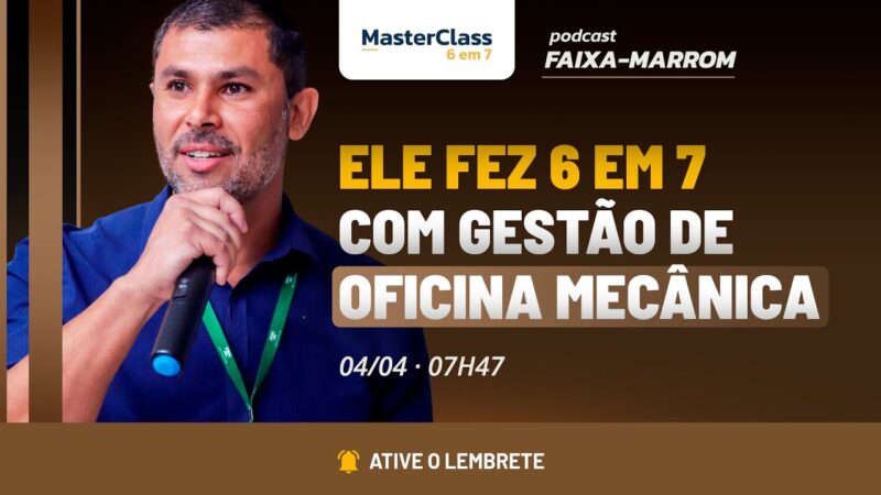 ELE FEZ 6 EM 7 COM GESTÃO DE OFICINA MECÂNICA | PODCAST FAIXA MARROM