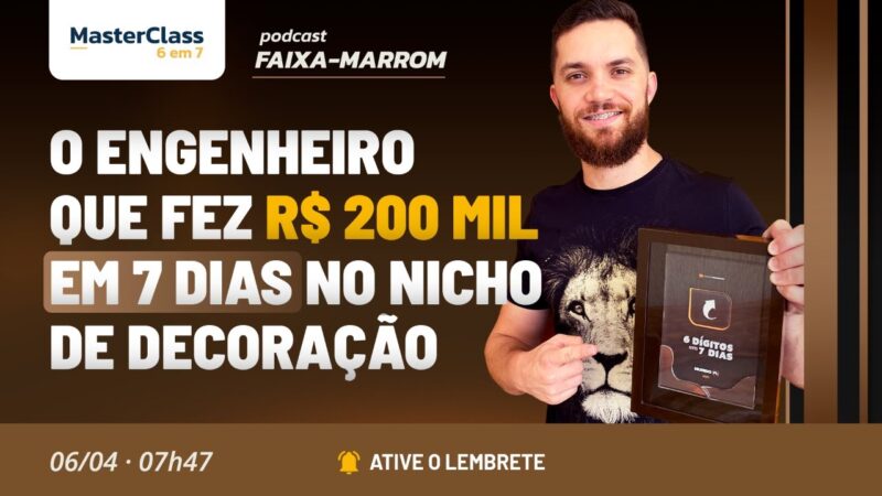 O ENGENHEIRO QUE FEZ R$ 200 MIL EM 7 DIAS NO NICHO DE DECORAÇÃO| PODCAST FAIXA MARROM