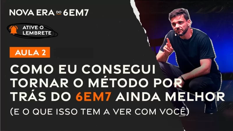 AULA 2 | Como o método por trás do 6em7 ficou melhor (e pq isso importa pra você) | Nova Era do 6em7