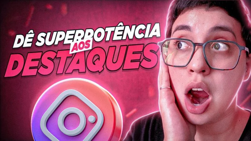 Destaques Instagram: 8 Ideias + A Melhor Forma de Organizar + 3 Fatores de Sucesso