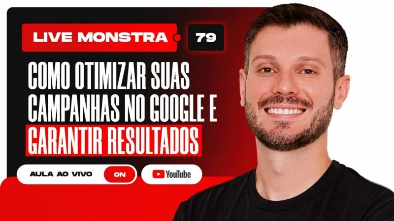 COMO OTIMIZAR SUAS CAMPANHAS NO GOOGLE E GARANTIR RESULTADOS | LIVE #79