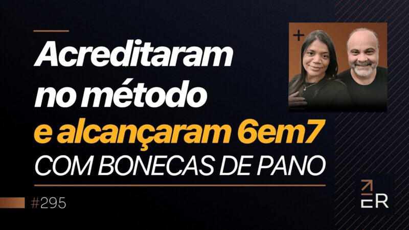 ACREDITARAM NO MÉTODO E ALCANÇARAM O 6EM7 COM BONECAS DE PANO | PODCAST FAIXA-MARROM #295