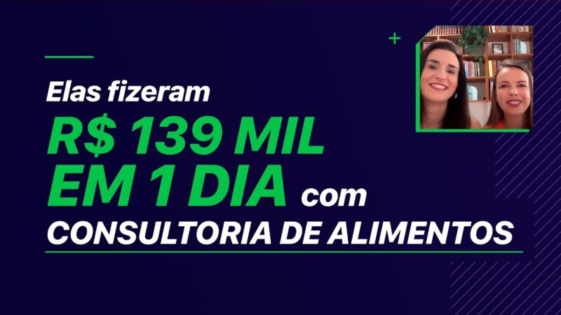 ELAS FIZERAM R$ 139 MIL EM 1 DIA COM CONSULTORIA DE ALIMENTOS